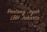 Rentang Jejak: Kisah-kisah Penanganan Kasus LBH Jakarta 1970 - 2014