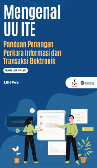 Mengenal UU ITE: Panduan Penanganan Perkara Informasi dan Transaksi Elektronik Bagi Jurnalis