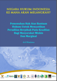 Pemenuhan Hak Atas Bantuan Hukum untuk Memastikan Peradilan Berpihak Pada Keadilan Bagi Masyarakat Miskin dan Marginal