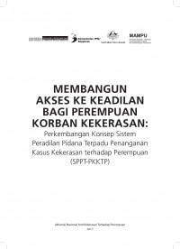 Membangun Akses ke Keadilan bagi Perempuan Korban Kekerasan: Perkembangan Konsep Sistem Peradilan Pidana Terpadu Penanganan Kasus Kekerasan terhadap Perempuan (SPPT-PKKTP)