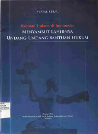 Bantuan Hukum Di Indonesia: Menyambut Lahirnya Undang-Undang Bantuan Hukum