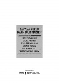 Bantuan Hukum Masih Sulit Diakses: hasil pemantauan di lima provinsi terkait pelaksanaan Undang-Undang no. 16 tahun 2011 tentang bantuan hukum