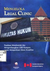 Mengelola Legal Clinic Panduan Membentuk dan Mengembangkan LBH Kampus untuk Memperkuat Akses Keadilan