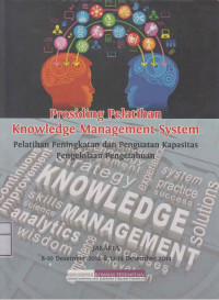 PROSIDING PELATIHAN KNOWLEDGE MANAGEMENT: Pelatihan Peningkatan & Penguatan Kapasitas Pengelolaan Pengetahuan