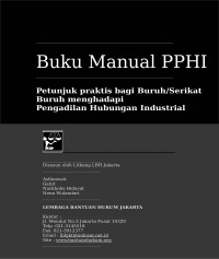 Buku Manual PPHI: Petunjuk praktis bagi Buruh/Serikat Buruh menghadapi Pengadilan Hubungan Industrial