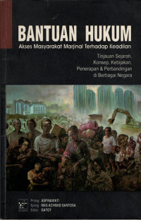 BANTUAN HUKUM: Akses Masyarakat Marjinal Terhadap Keadilan; Tinjauan Sejarah, Konsep, Kebijakan, Penerapan dan Perbandingan di Berbagai Negara